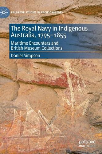 The Royal Navy in Indigenous Australia, 1795-1855: Maritime Encounters and British Museum Collections. 2020 ed.