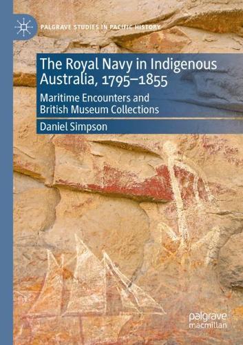 The Royal Navy in Indigenous Australia, 1795-1855: Maritime Encounters and British Museum Collections. 2020 ed.