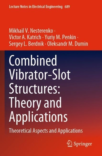 Combined Vibrator-Slot Structures: Theory and Applications: Theoretical Aspects and Applications. 2020 ed.