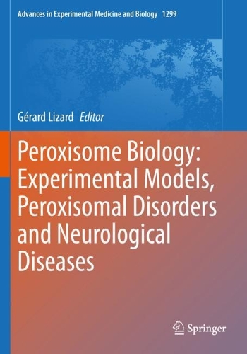 Peroxisome Biology: Experimental Models, Peroxisomal Disorders and Neurological Diseases. 1st ed. 2020