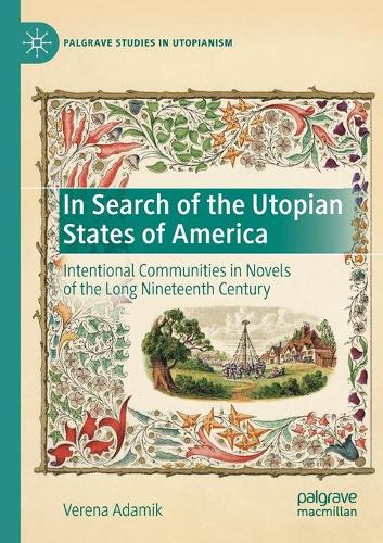 In Search of the Utopian States of America: Intentional Communities in Novels of the Long Nineteenth Century. 2020 ed.