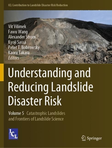 Understanding and Reducing Landslide Disaster Risk: Volume 5 Catastrophic Landslides and Frontiers of Landslide Science. 2021 ed.