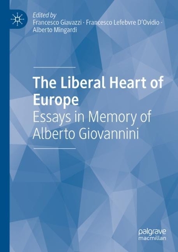 The Liberal Heart of Europe: Essays in Memory of Alberto Giovannini. 2021 ed.