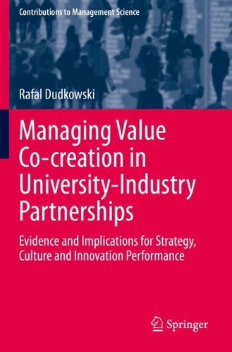 Managing Value Co-creation in University-Industry Partnerships: Evidence and Implications for Strategy, Culture and Innovation Performance. 2021 ed.