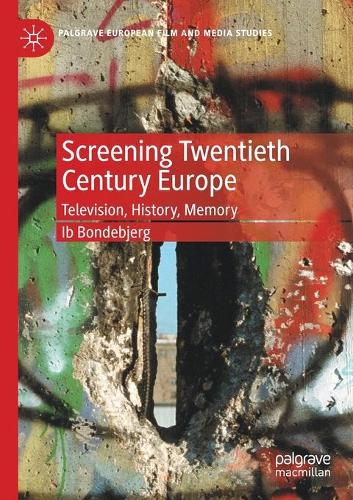 Screening Twentieth Century Europe: Television, History, Memory. 2020 ed.