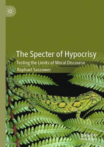The Specter of Hypocrisy: Testing the Limits of Moral Discourse. 2020 ed.