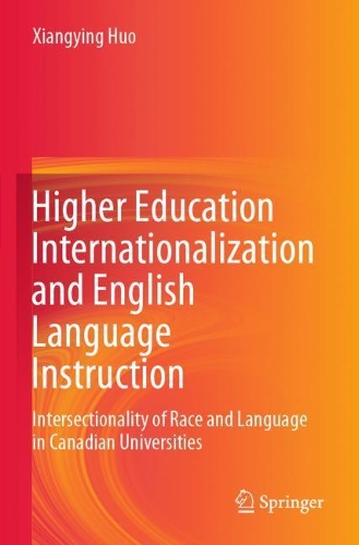 Higher Education Internationalization and English Language Instruction: Intersectionality of Race and Language in Canadian Universities. 2020 ed.