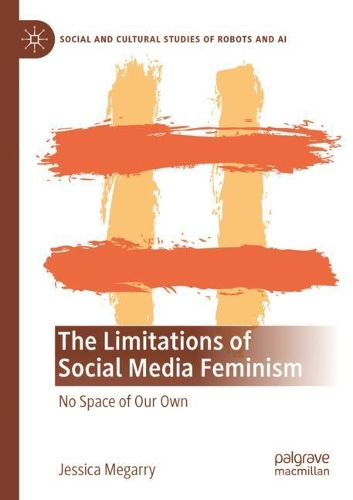 The Limitations of Social Media Feminism: No Space of Our Own. 2020 ed.