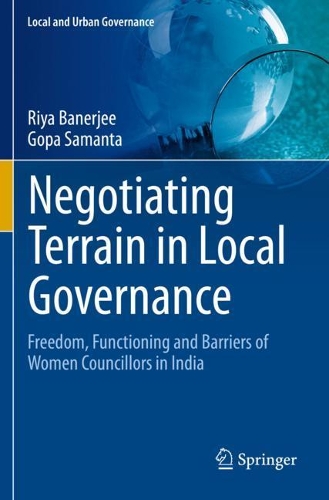 Negotiating Terrain in Local Governance: Freedom, Functioning and Barriers of Women Councillors in India. 2020 ed.