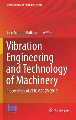 Vibration Engineering and Technology of Machinery: Proceedings of VETOMAC XV 2019. 1st ed. 2021