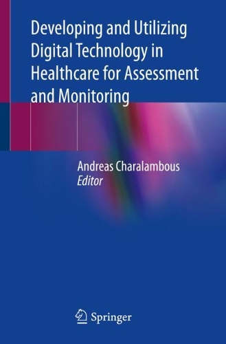 Developing and Utilizing Digital Technology in Healthcare for Assessment and Monitoring. 1st ed. 2020