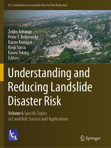 Understanding and Reducing Landslide Disaster Risk: Volume 6 Specific Topics in Landslide Science and Applications. 2021 ed.