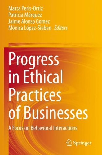 Progress in Ethical Practices of Businesses: A Focus on Behavioral Interactions. 2021 ed.