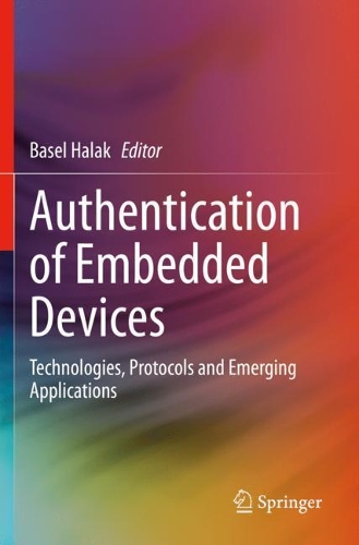 Authentication of Embedded Devices: Technologies, Protocols and Emerging Applications. 2021 ed.