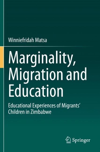Marginality, Migration and Education: Educational Experiences of Migrants' Children in Zimbabwe. 2020 ed.