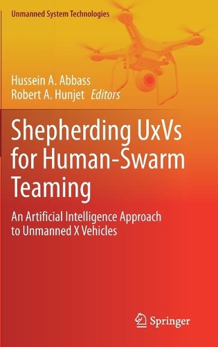 Shepherding UxVs for Human-Swarm Teaming: An Artificial Intelligence Approach to Unmanned X Vehicles. 2021 ed.