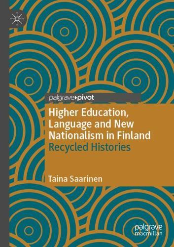 Higher Education, Language and New Nationalism in Finland: Recycled Histories. 2020 ed.