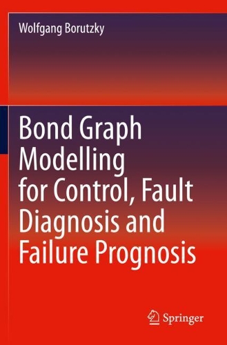 Bond Graph Modelling for Control, Fault Diagnosis and Failure Prognosis. 2021 ed.