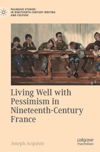 Living Well with Pessimism in Nineteenth-Century France.