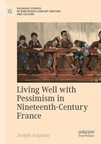 Living Well with Pessimism in Nineteenth-Century France.