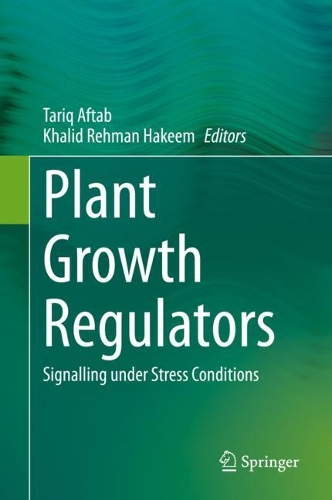 Plant Growth Regulators: Signalling under Stress Conditions. 2021 ed.