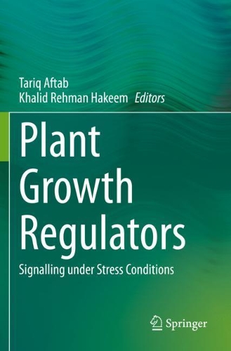 Plant Growth Regulators: Signalling under Stress Conditions. 2021 ed.