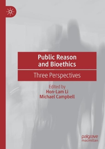 Public Reason and Bioethics: Three Perspectives. 2021 ed.