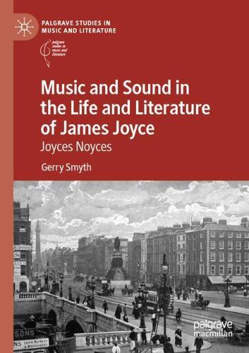 Music and Sound in the Life and Literature of James Joyce: Joyces Noyces. 2020 ed.
