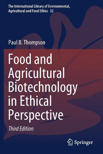 Food and Agricultural Biotechnology in Ethical Perspective. Third Edition 2020