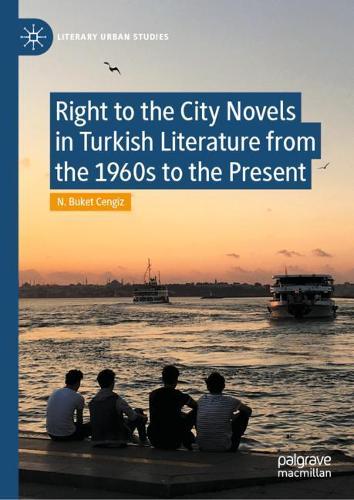Right to the City Novels in Turkish Literature from the 1960s to the Present.