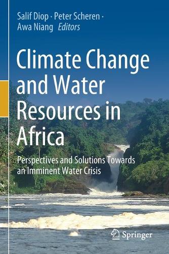 Climate Change and Water Resources in Africa: Perspectives and Solutions Towards an Imminent Water Crisis. 2021 ed.