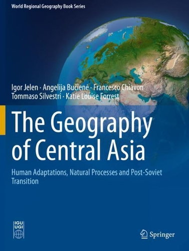 The Geography of Central Asia: Human Adaptations, Natural Processes and Post-Soviet Transition. 2020 ed.