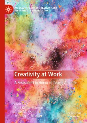 Creativity at Work: A Festschrift in Honor of Teresa Amabile. 2020 ed.