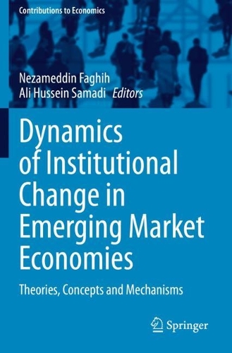 Dynamics of Institutional Change in Emerging Market Economies: Theories, Concepts and Mechanisms. 2021 ed.