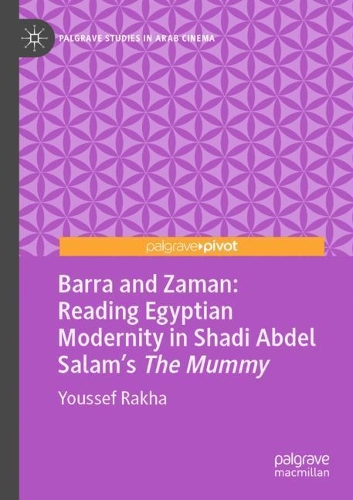 Barra and Zaman: Reading Egyptian Modernity in Shadi Abdel Salam's The Mummy. 2020 ed.