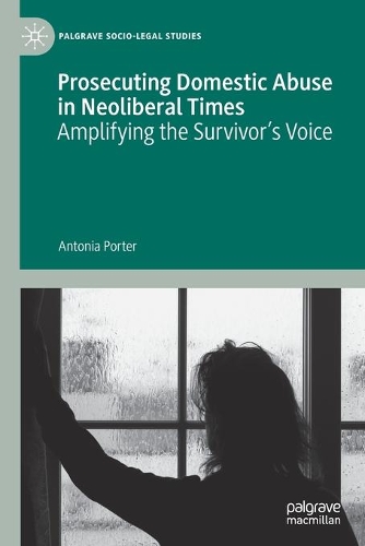Prosecuting Domestic Abuse in Neoliberal Times: Amplifying the Survivor's Voice. 2020 ed.