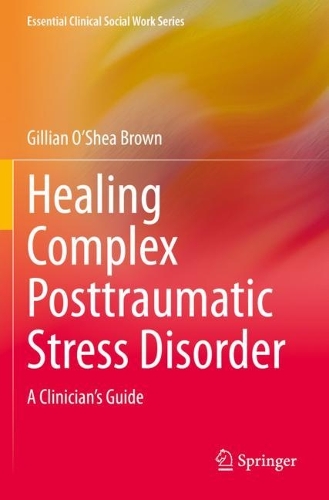Healing Complex Posttraumatic Stress Disorder: A Clinician's Guide. 2021 ed.