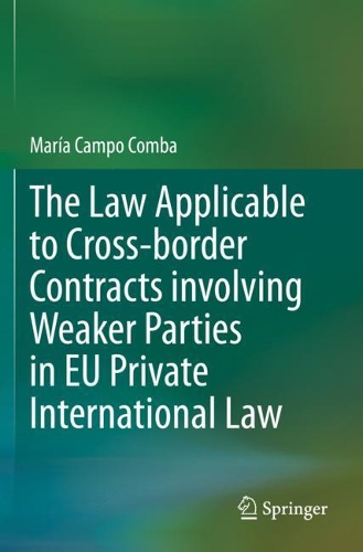 The Law Applicable to Cross-border Contracts involving Weaker Parties in EU Private International Law. 2021 ed.