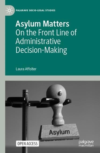 Asylum Matters: On the Front Line of Administrative Decision-Making. 1st ed. 2021