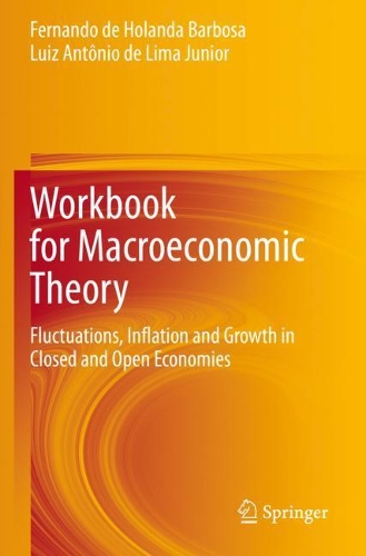 Workbook for Macroeconomic Theory: Fluctuations, Inflation and Growth in Closed and Open Economies. 2020 ed.