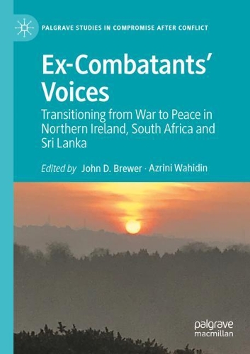 Ex-Combatants' Voices: Transitioning from War to Peace in Northern Ireland, South Africa and Sri Lanka. 2021 ed.