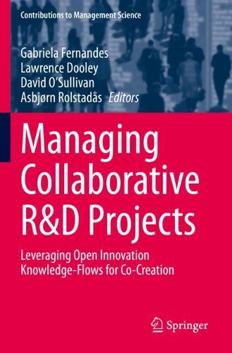 Managing Collaborative R&D Projects: Leveraging Open Innovation Knowledge-Flows for Co-Creation. 2021 ed.