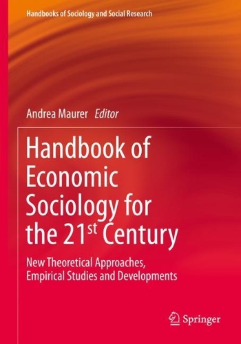 Handbook of Economic Sociology for the 21st Century: New Theoretical Approaches, Empirical Studies and Developments. 2021 ed.