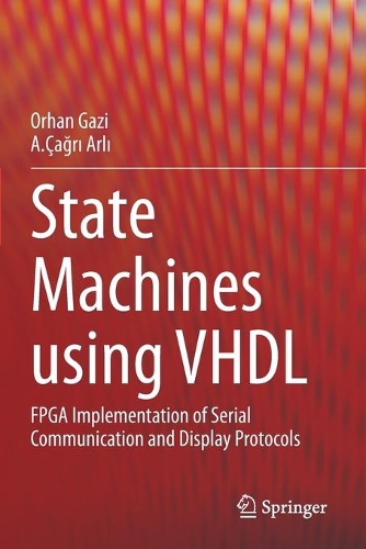 State Machines using VHDL: FPGA Implementation of Serial Communication and Display Protocols. 2021 ed.