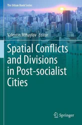 Spatial Conflicts and Divisions in Post-socialist Cities. 2020 ed.