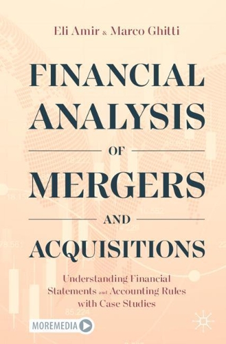 Financial Analysis of Mergers and Acquisitions: Understanding Financial Statements and Accounting Rules with Case Studies. 2020 ed.