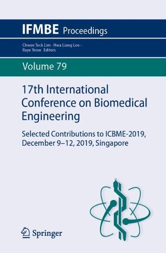 17th International Conference on Biomedical Engineering: Selected Contributions to ICBME-2019, December 9-12, 2019, Singapore. 2021 ed.