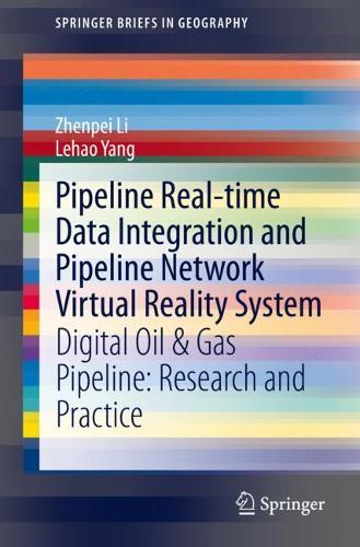Pipeline Real-time Data Integration and Pipeline Network Virtual Reality System: Digital Oil & Gas Pipeline: Research and Practice. 1st ed. 2021