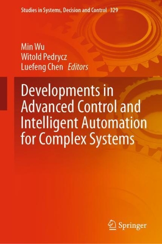 Developments in Advanced Control and Intelligent Automation for Complex Systems. 2021 ed.