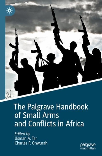 The Palgrave Handbook of Small Arms and Conflicts in Africa. 2021 ed.